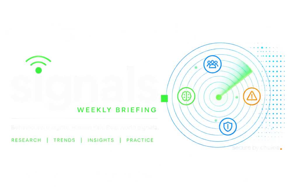 Signals Weekly Briefing - behavioural insights, human risk and real world signals